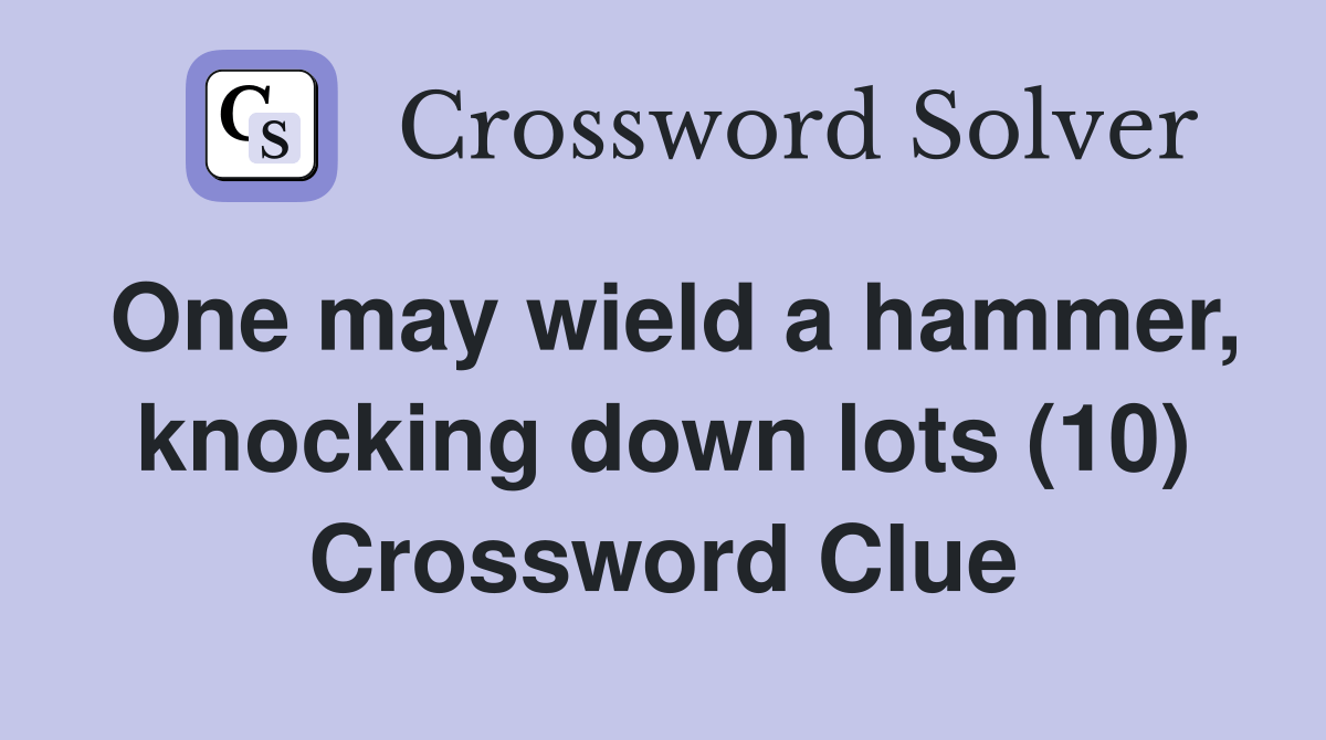 One may wield a hammer, knocking down lots (10) Crossword Clue